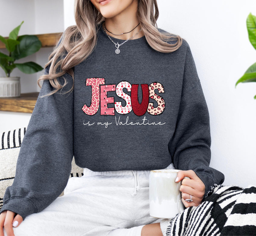 Jesus Valentines Day Sweat, Jesus is My Valentine Shirt, Christian Love Sweater, Shirt for Women, Girl Jumper, Religious Valentines Day Gift